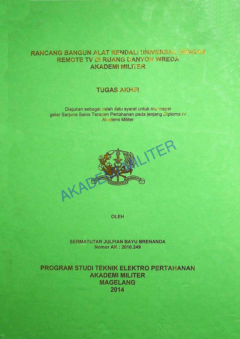RANCANG BANGUN ALAT KENDALI UNIVERSAL DENGAN REMOTE TV DI RUANG DANYON WREDA AKADEMI MILITER